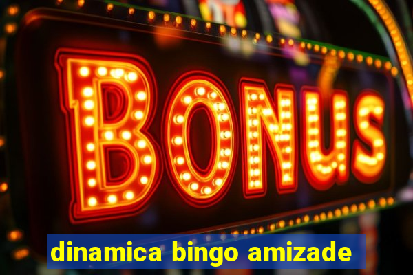 dinamica bingo amizade